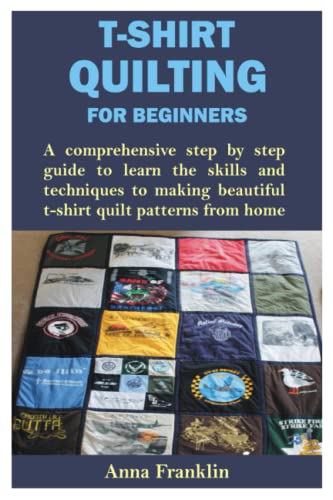 Easy T-Shirt Quilting: Learn to Make Beautiful Patterns