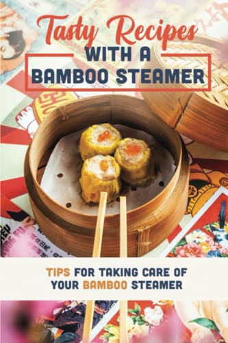 Tasty Recipes With A Bamboo Steamer