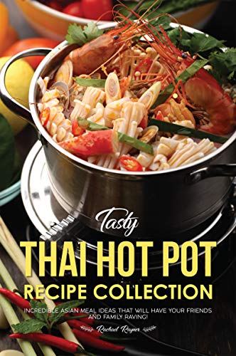 Tasty Thai Hot Pot Recipe Collection: Spice Up Your Meals with Incredible Asian Meal Ideas