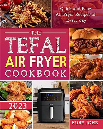 Tefal Air Fryer Cookbook 2023: Quick and Easy Recipes