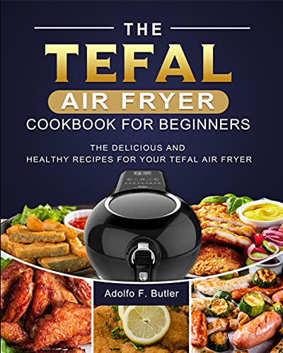 Tefal Air Fryer Cookbook: Delicious and Healthy Recipes