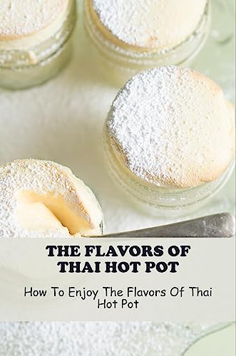 Thai Hot Pot: A Flavorful Guide to Thai Cuisine at Home