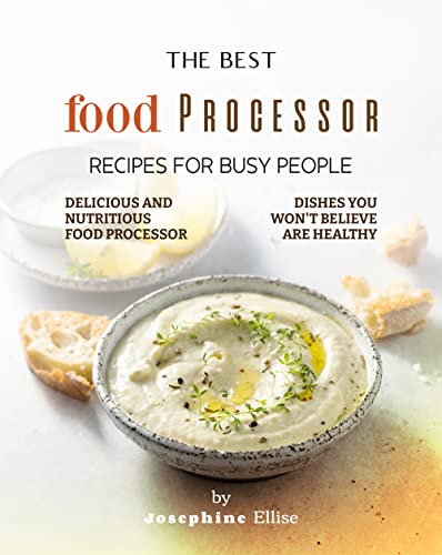 The Ultimate Food Processor Cookbook: Quick, Healthy and Delicious Recipes