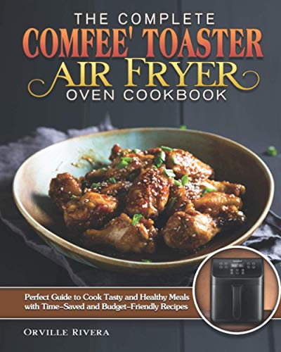 The Ultimate Comfee' Toaster Air Fryer Oven Cookbook
