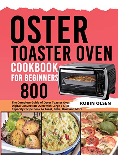 The Complete Guide to the Oster Toaster Oven Cookbook