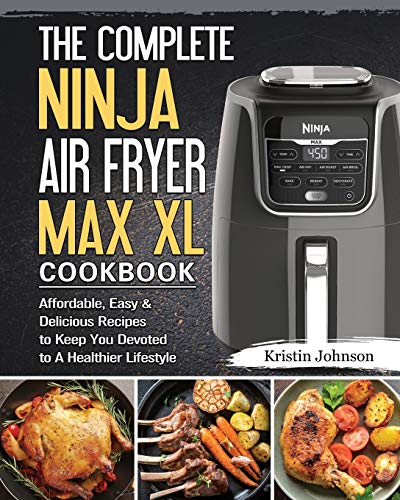 The Ultimate Ninja Air Fryer Max XL Cookbook: Healthy & Delicious Recipes