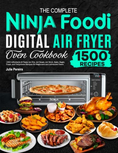 The Ultimate Ninja Foodi Digital Air Fryer Oven Cookbook: 1900 Days Affordable, Easy and Delicious Recipes for Beginners to Bake, Air Fry, Broil
