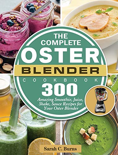 The Ultimate Oster Blender Cookbook: 300 Delicious Recipes