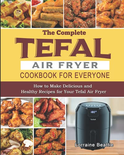 Tefal Air Fryer Cookbook: Delicious & Healthy Recipes