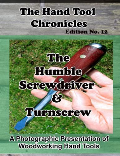 The Hand Tool Chronicles - The Humble Screwdriver & Turnscrew Edition No. 12