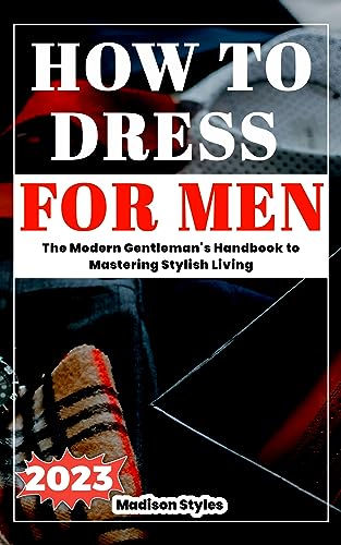 The Modern Gentleman's Handbook to Mastering Stylish Living