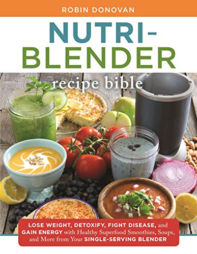 The Nutri-Blender Recipe Bible: Superfood Smoothies and Soups