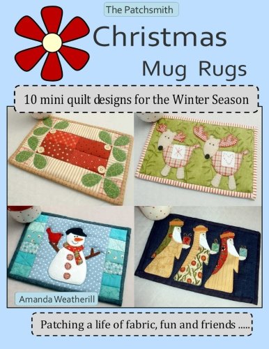 The Patchsmith's Christmas Mug Rugs: 10 Mini Quilt Designs for the Winter Season