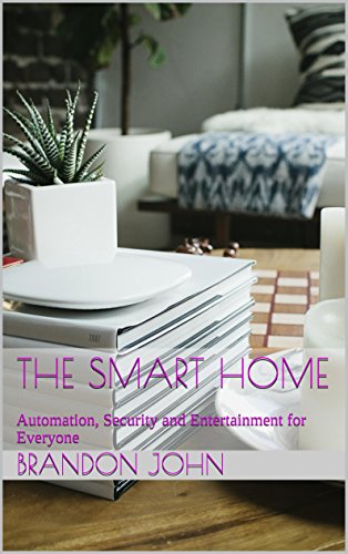 The Smart Home: Automation, Security, and Entertainment Guide