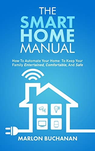 The Smart Home Manual: A Comprehensive Guide to Automating Your Home