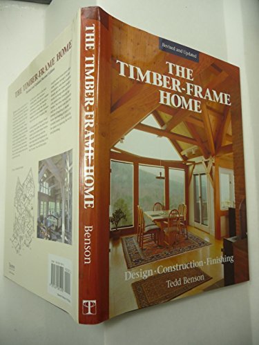 The Timber-Frame Home: Design, Construction, Finishing