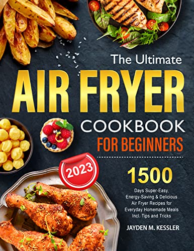 The Ultimate Air Fryer Cookbook: 1500 Days of Super-Easy, Delicious Recipes