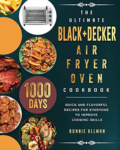 The Ultimate BLACK+DECKER Air Fryer Oven Cookbook