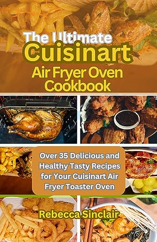 35+ Delicious & Healthy Recipes for Cuisinart Air Fryer Toaster Oven