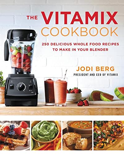 The Vitamix Cookbook: 250 Delicious Recipes