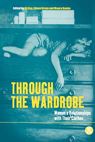 Through the Wardrobe: Women's Relationships with Their Clothes (Dress, Body, Culture)