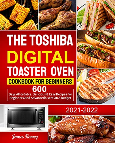 Toshiba Digital Toaster Oven Cookbook: Easy Recipes for Beginners