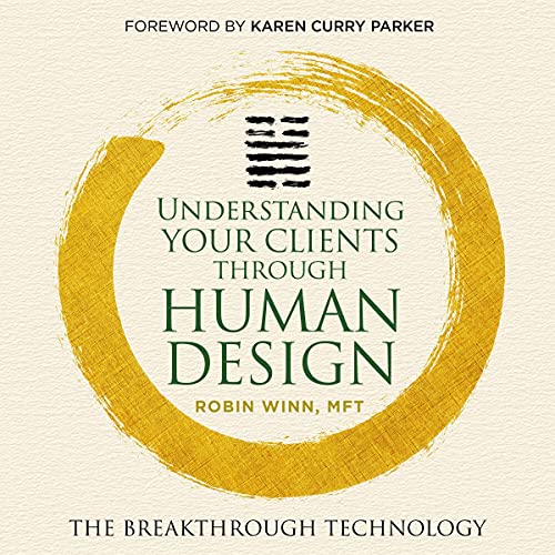 Understanding Your Clients Through Human Design: The Breakthrough Technology