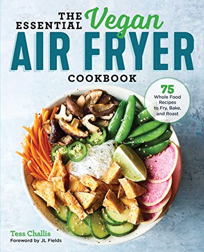 Vegan Air Fryer Cookbook: 75 Recipes to Fry, Bake, and Roast