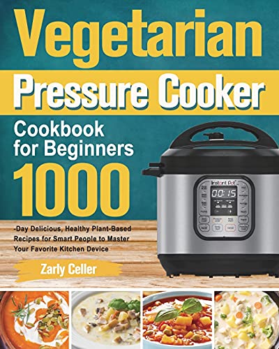 1000-Day Vegetarian Pressure Cooker Cookbook for Beginners