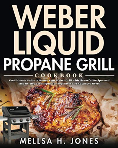 Weber Grill Cookbook: Master Your Propane Grill with Flavorful Recipes