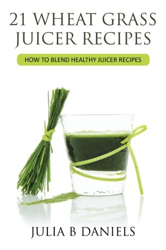 Wheat Grass Juicer Recipes: How To Blend Healthy Juicer Recipes