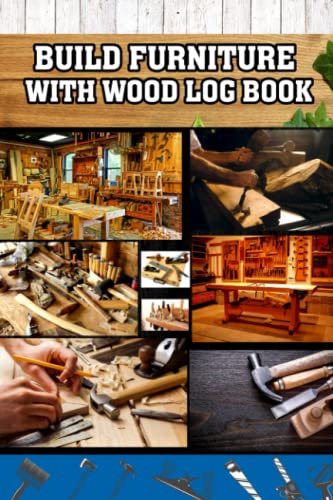 Wood Log Book: Unleash your Creativity with Stunning Furniture Projects