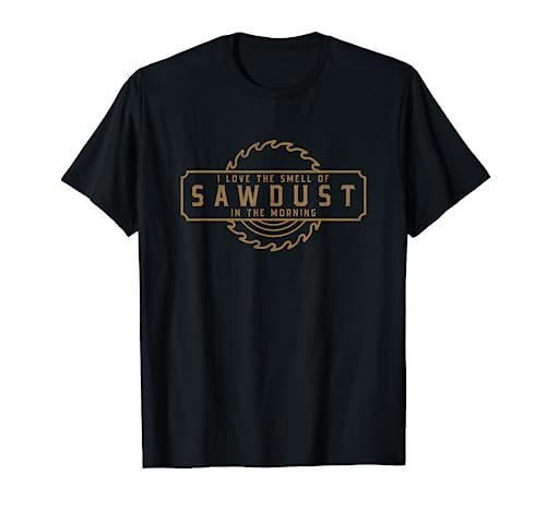Woodworking T-Shirt - I Love the Smell of Sawdust