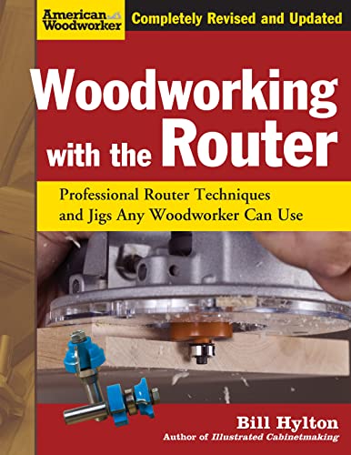 Woodworking with the Router, Revised and Updated: Professional Router Techniques and Jigs Any Woodworker Can Use