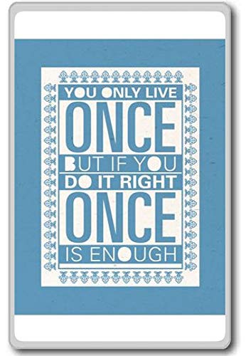 Live Right, Once Is Enough - Motivational Quote Magnet