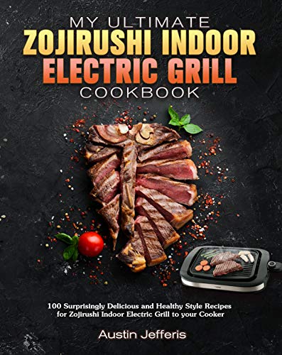 Zojirushi Indoor Electric Grill Cookbook