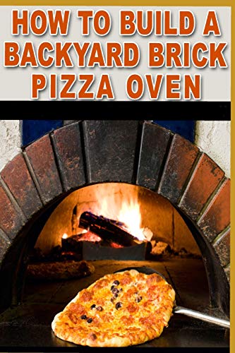 Backyard Brick Pizza Oven Tips