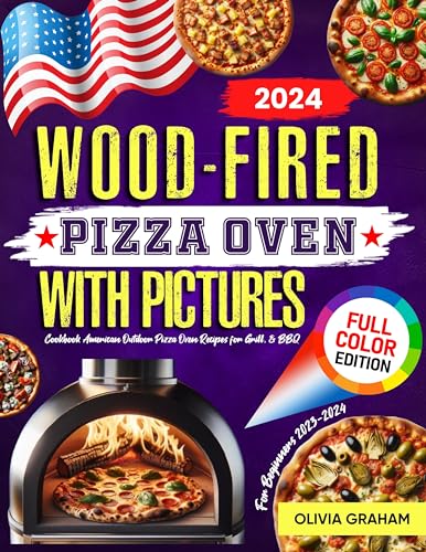 Beginner's Wood Fired Pizza Oven Cookbook 2023-2024