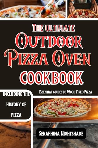 The Essential Outdoor Pizza Oven Cookbook: Simple Wood Fired Recipes